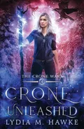 Crone Unleashed - Lydia M. Hawke