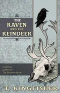 The Raven & The Reindeer - T Kingfisher