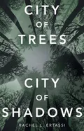City of Trees City of Shadows - Rachel L. Ertassi