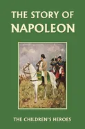 The Story of Napoleon (Yesterday's Classics) - H. E. Marshall