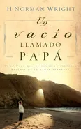 Un Vacio Llamado Papa = A Dad-Shaped Hole in My Heart - H. Norman Wright