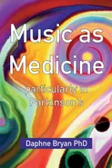 Music As Medicine particularly in Parkinson's - PhD Daphne Bryan