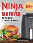 Ninja Air Fryer Cookbook for Beginners - Bernadette Cruz