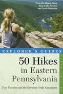 Explorer's Guide 50 Hikes in Eastern Pennsylvania - Tom Thwaites