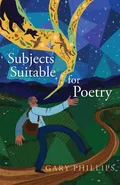 Subjects Suitable for Poetry - Phillips Gary