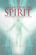 Caught Up in the Spirit - Christopher Paul Carter