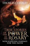 True Stories of the Power of the Rosary - Thomas Corbley