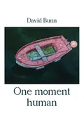 One moment human - David Bunn