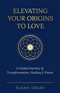 Elevating Your Origins to Love - Susan Drury