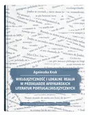 Wielojęzyczność i lokalne realia w przekładzie afrykańskich literatur portugalskojęzycznych - Agnieszka Kruk