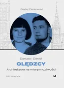 Danuta i Daniel Olędzcy Architektura na miarę możliwości - Błażej Ciarkowski