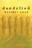 dandelion - Heather Swan