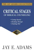 Critical Stages of Biblical Counseling - Jay E. Adams