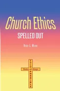 Church Ethics Spelled Out - Bobby L Woods