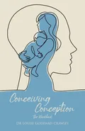 Conceiving Conception - Dr Louise Goddard-Crawley