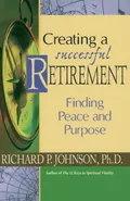 Creating a Successful Retirement - Richard P. Johnson