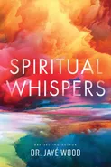 Spiritual Whispers - Dr. Jaye´ Wood