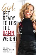 Girl, Get Ready to Lose the Damn Weight! - Dr. Jada Moore-Ruffin