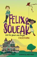 Felix & Squeak and the Ghost Who Forgot Everything - Benjamin Roesch