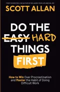 Do the Hard Things First - Scott Allan