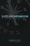 Live Life on Purpose - Claude Hickman