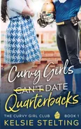 Curvy Girls Can't Date Quarterbacks - Kelsie Stelting