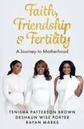 Faith, Friendship & Fertility - Brown Tenisha Patterson