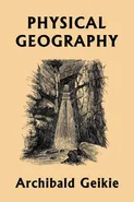 Physical Geography (Yesterday's Classics) - Archibald Geikie