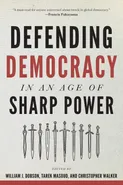 Defending Democracy in an Age of Sharp Power - William J Dobson