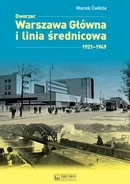 Dworzec Warszawa Główna i linia średnicowa 1921–1949 - Marek Ćwikła