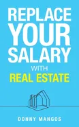 Replace Your Salary with Real Estate - Donny Mangos