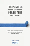 Purposeful and Persistent Parenting - John Raquet