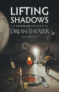 Lifting Shadows The Authorized Biography of Dream Theater - Rich Wilson