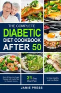 The Complete Diabetic Diet Cookbook After 50 - Jamie Press