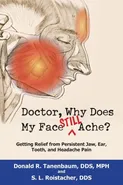 Doctor, Why Does My Face Still Ache? - Donald R. Tanenbaum