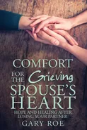 Comfort for the Grieving Spouse's Heart - Gary Gary Roe