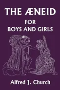 The Aeneid for Boys and Girls (Yesterday's Classics) - Alfred J. Church