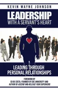 Leadership With A Servant's Heart - Kevin  Wayne Johnson