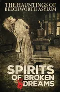 Spirits of Broken Dreams - Tours Asylum Ghost