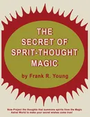 The Secret of Spirit-Thought Magic - Frank Rudolph Young
