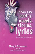 In Your Face Poetry, Novels, Stories, Lyrics - Margit Neumann