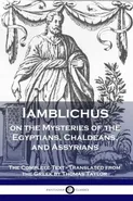 Iamblichus on the Mysteries of the Egyptians, Chaldeans, and Assyrians - Iamblichus