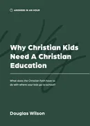 Why Christian Kids Need a Christian Education - Douglas Wilson