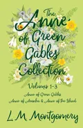 The Anne of Green Gables Collection;Volumes 1-3 (Anne of Green Gables, Anne of Avonlea and Anne of the Island) - Lucy Maud Montgomery