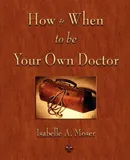 How and When to be Your Own Doctor - A. Moser Isabelle