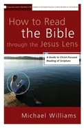 How to Read the Bible through the Jesus Lens - Michael Williams