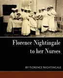 Florence Nightingale - To Her Nurses (New Edition) - Nightingale Nightingale Florence