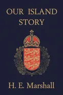 Our Island Story (Yesterday's Classics) - H. E. Marshall