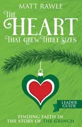 Heart That Grew Three Sizes Leader Guide - Matt Rawle