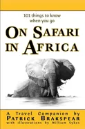 (101 things to know when you go) ON SAFARI IN AFRICA - Patrick Brakspear